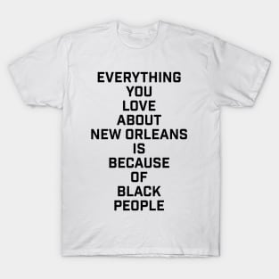 Everything You Love About New Orleans Is Because Of Black T-Shirt
